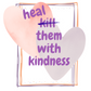 Heal them with kindness -  t-shirt