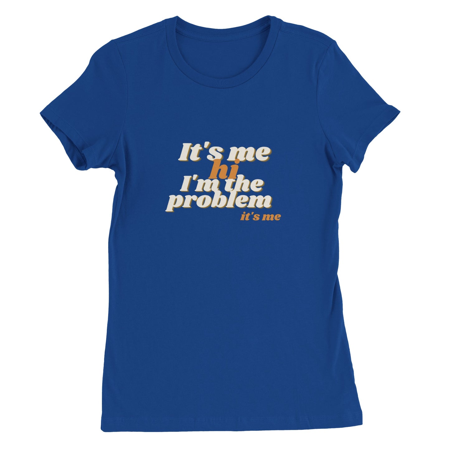 It's me, hi, I'm the problem, it's me - T-shirt dames