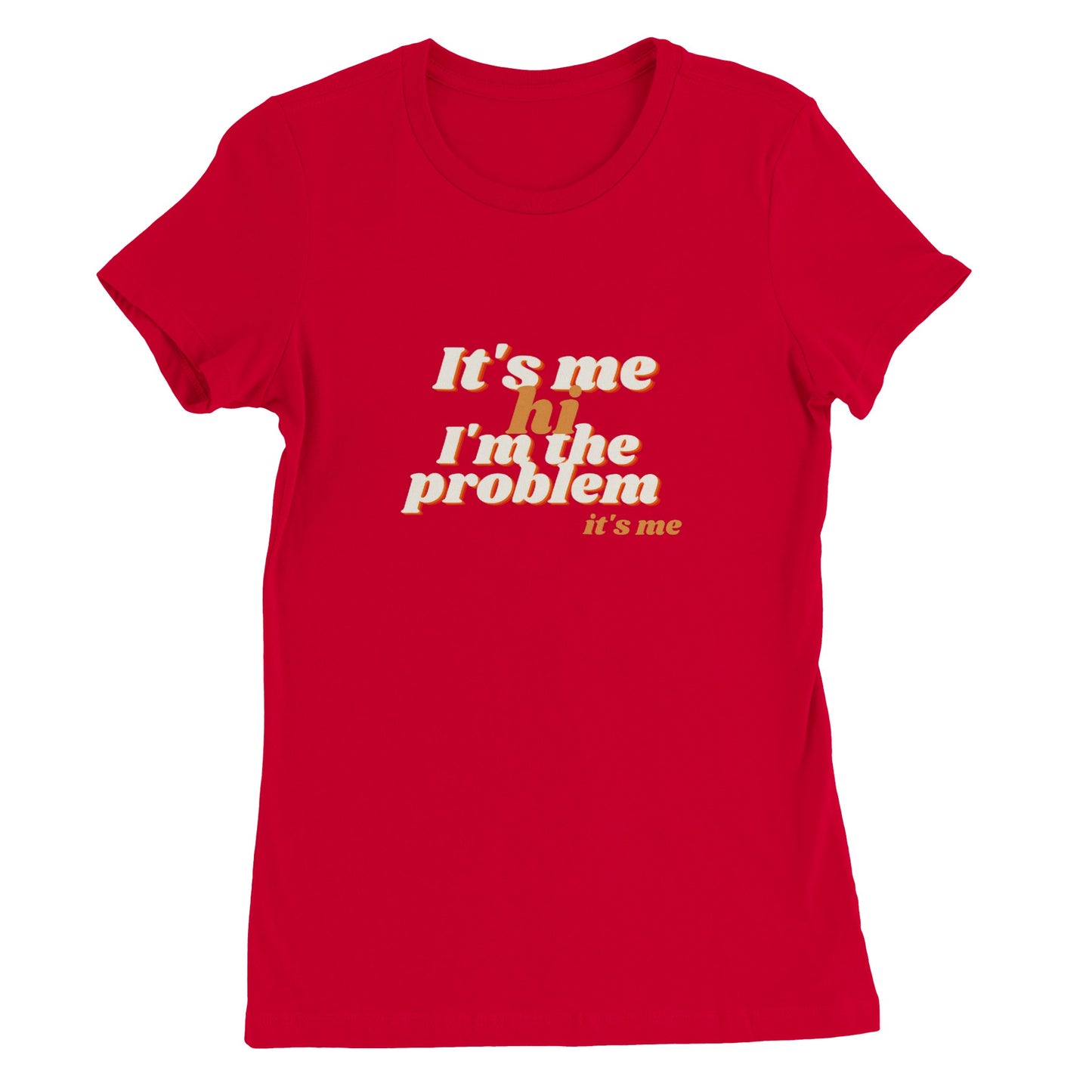 It's me, hi, I'm the problem, it's me - T-shirt dames