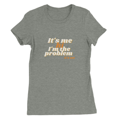 It's me, hi, I'm the problem, it's me - T-shirt dames