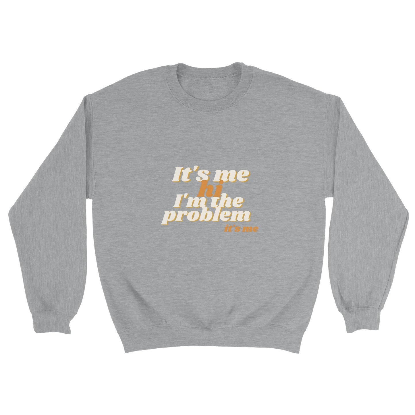 It's me, hi, I'm the problem, it's me - sweater